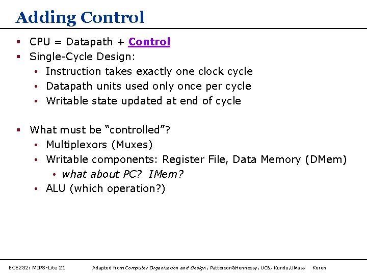 Adding Control § CPU = Datapath + Control § Single-Cycle Design: • Instruction takes