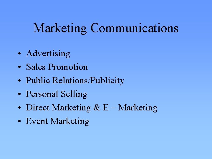 Marketing Communications • • • Advertising Sales Promotion Public Relations/Publicity Personal Selling Direct Marketing