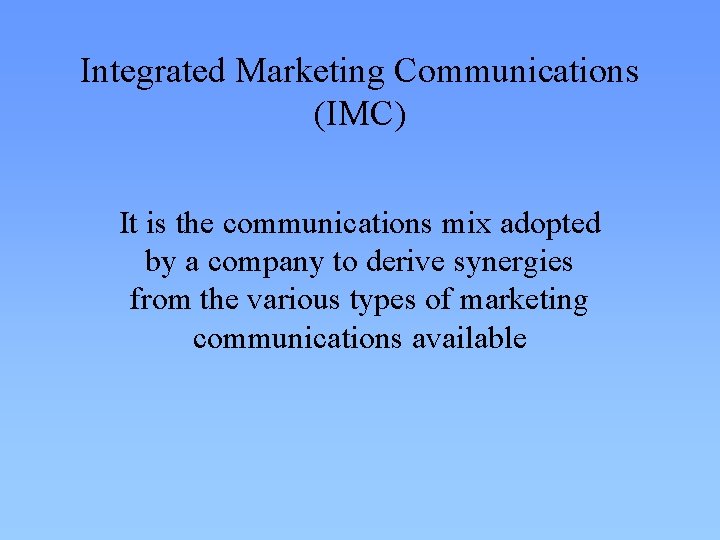 Integrated Marketing Communications (IMC) It is the communications mix adopted by a company to