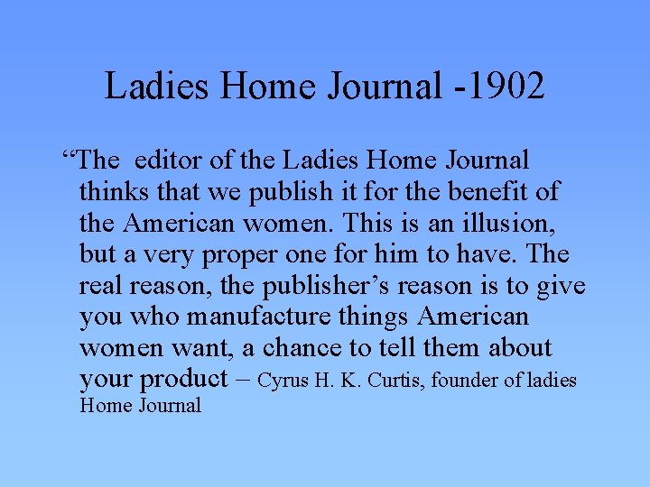 Ladies Home Journal -1902 “The editor of the Ladies Home Journal thinks that we