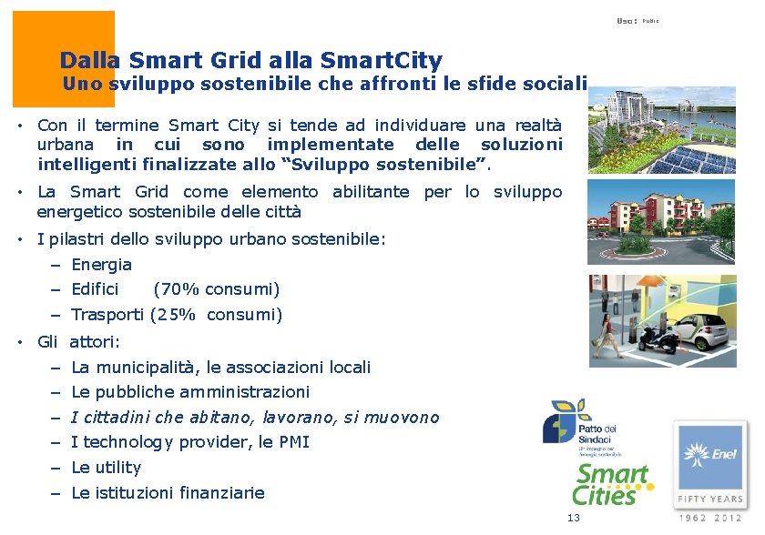 Uso: Dalla Smart Grid alla Smart. City Uno sviluppo sostenibile che affronti le sfide