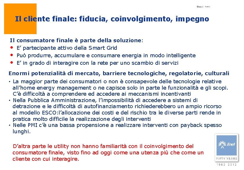 Uso: Public Il cliente finale: fiducia, coinvolgimento, impegno Il consumatore finale è parte della