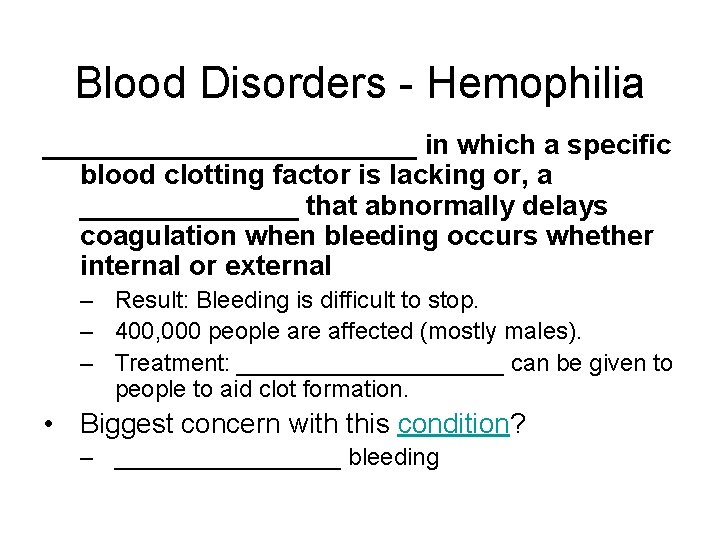 Blood Disorders - Hemophilia ____________ in which a specific blood clotting factor is lacking