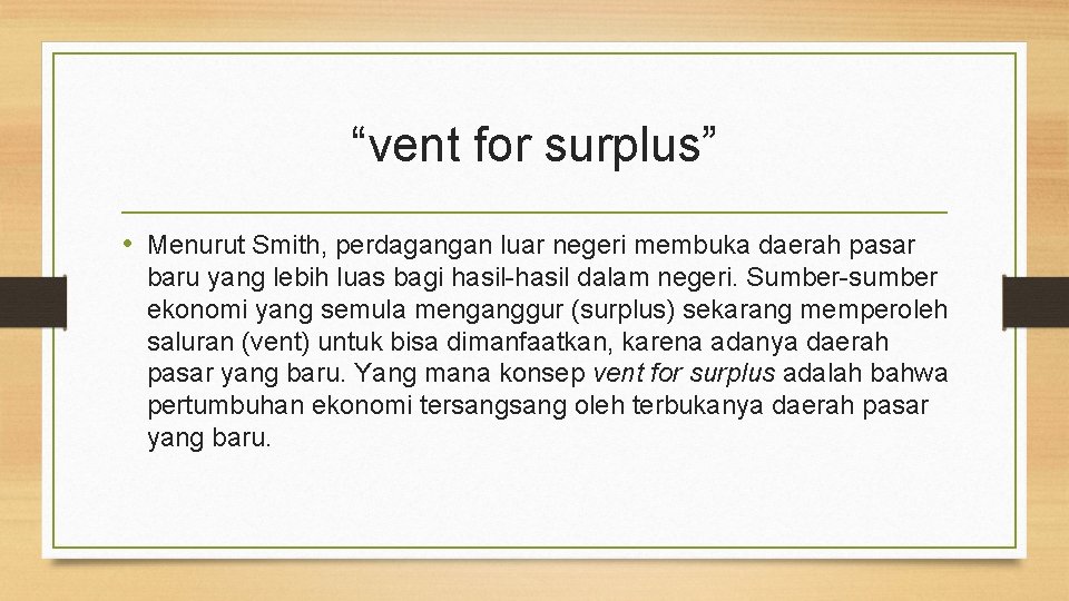 “vent for surplus” • Menurut Smith, perdagangan luar negeri membuka daerah pasar baru yang