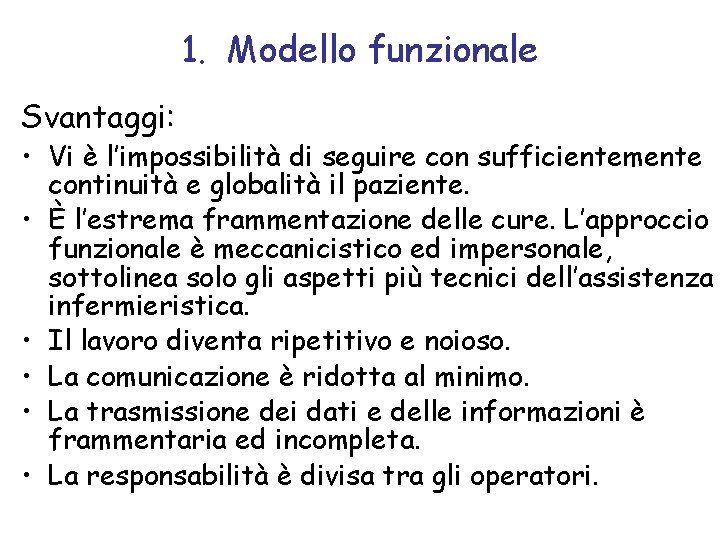 1. Modello funzionale Svantaggi: • Vi è l’impossibilità di seguire con sufficientemente continuità e