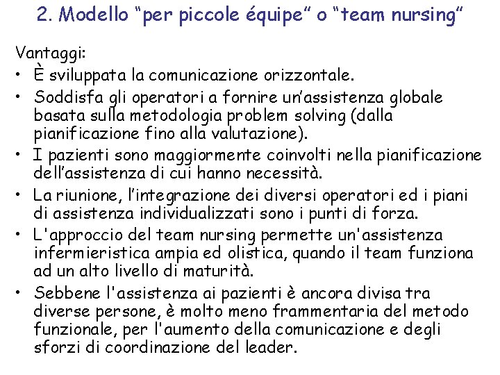 2. Modello “per piccole équipe” o “team nursing” Vantaggi: • È sviluppata la comunicazione