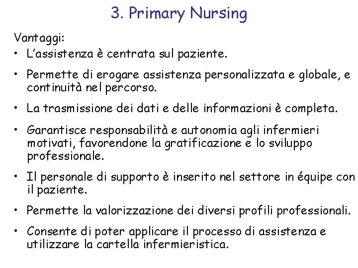 3. Primary Nursing Vantaggi: • L’assistenza è centrata sul paziente. • Permette di erogare