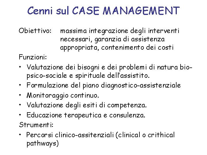 Cenni sul CASE MANAGEMENT Obiettivo: massima integrazione degli interventi necessari, garanzia di assistenza appropriata,