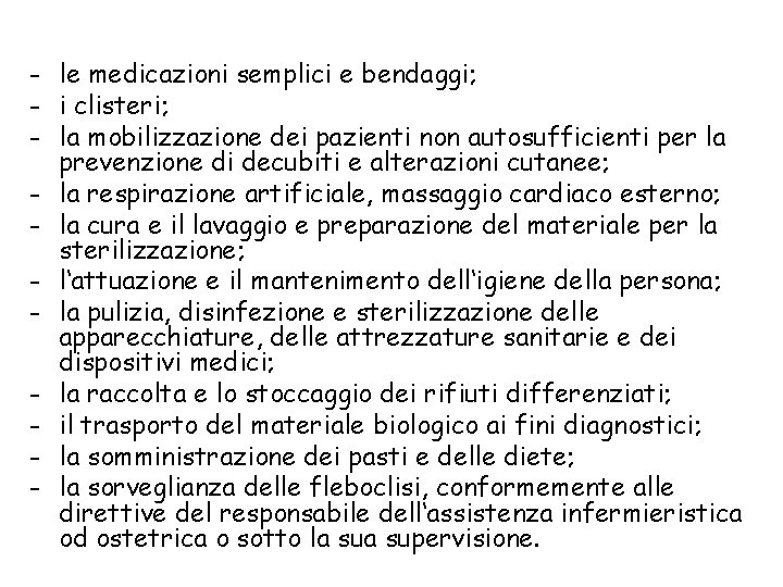 - le medicazioni semplici e bendaggi; - i clisteri; - la mobilizzazione dei pazienti