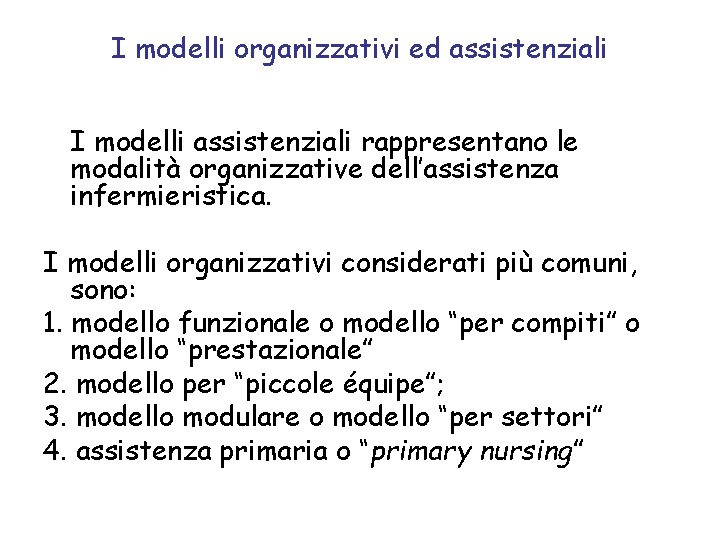 I modelli organizzativi ed assistenziali I modelli assistenziali rappresentano le modalità organizzative dell’assistenza infermieristica.
