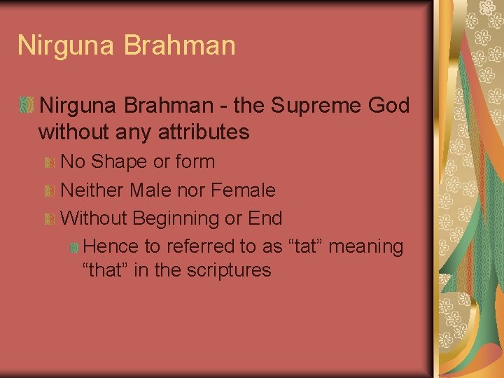 Nirguna Brahman - the Supreme God without any attributes No Shape or form Neither