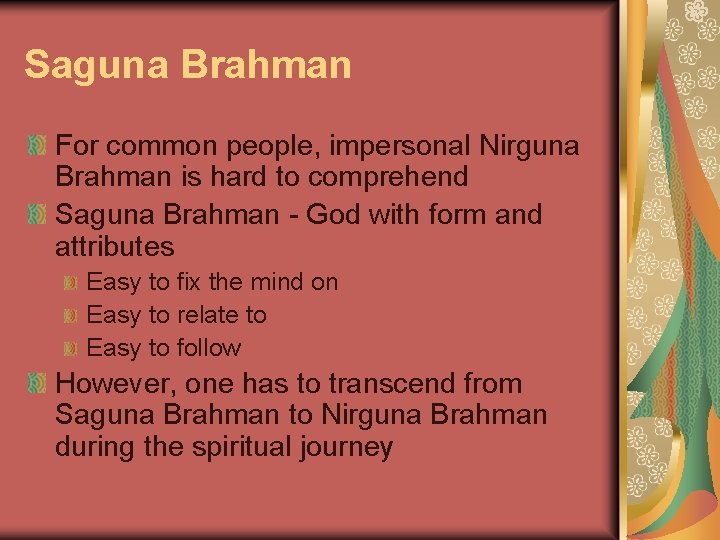 Saguna Brahman For common people, impersonal Nirguna Brahman is hard to comprehend Saguna Brahman