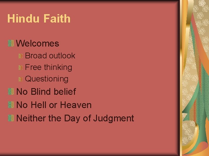Hindu Faith Welcomes Broad outlook Free thinking Questioning No Blind belief No Hell or
