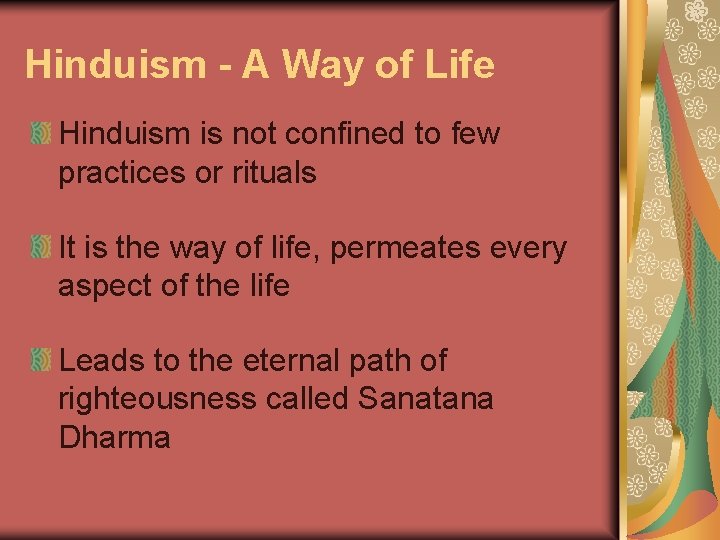 Hinduism - A Way of Life Hinduism is not confined to few practices or