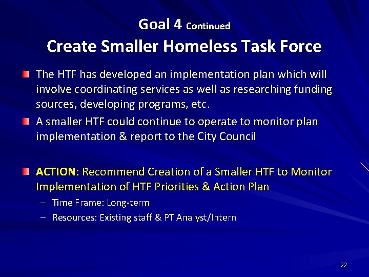 Goal 4 Continued Create Smaller Homeless Task Force The HTF has developed an implementation