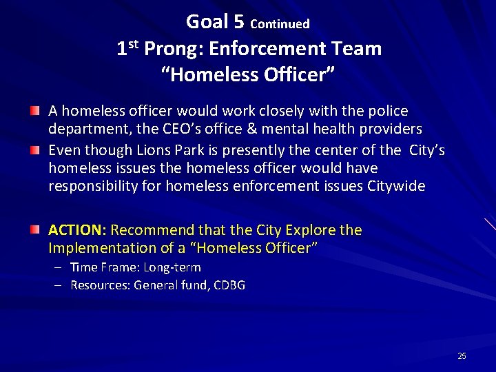 Goal 5 Continued 1 st Prong: Enforcement Team “Homeless Officer” A homeless officer would