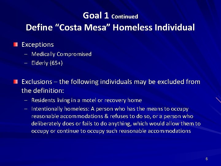 Goal 1 Continued Define “Costa Mesa” Homeless Individual Exceptions – Medically Compromised – Elderly