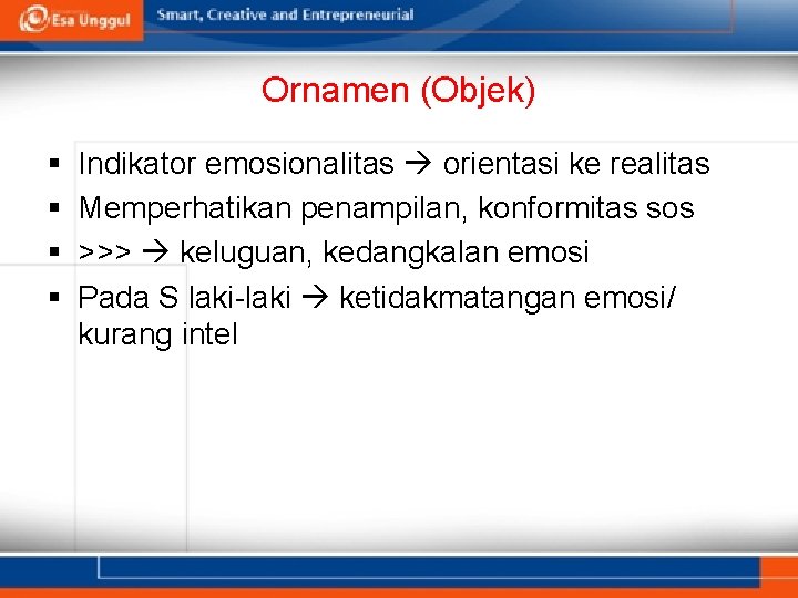 Ornamen (Objek) § § Indikator emosionalitas orientasi ke realitas Memperhatikan penampilan, konformitas sos >>>