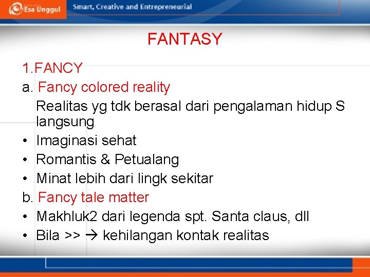 FANTASY 1. FANCY a. Fancy colored reality Realitas yg tdk berasal dari pengalaman hidup