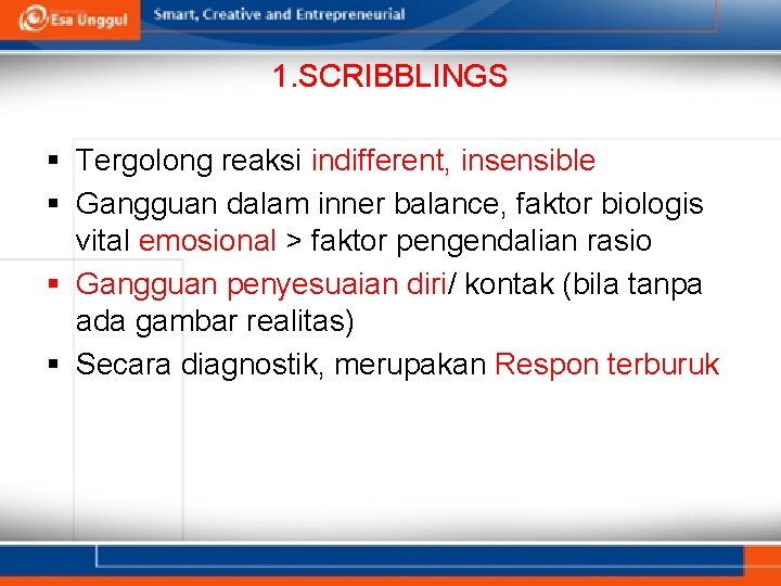 1. SCRIBBLINGS § Tergolong reaksi indifferent, insensible § Gangguan dalam inner balance, faktor biologis