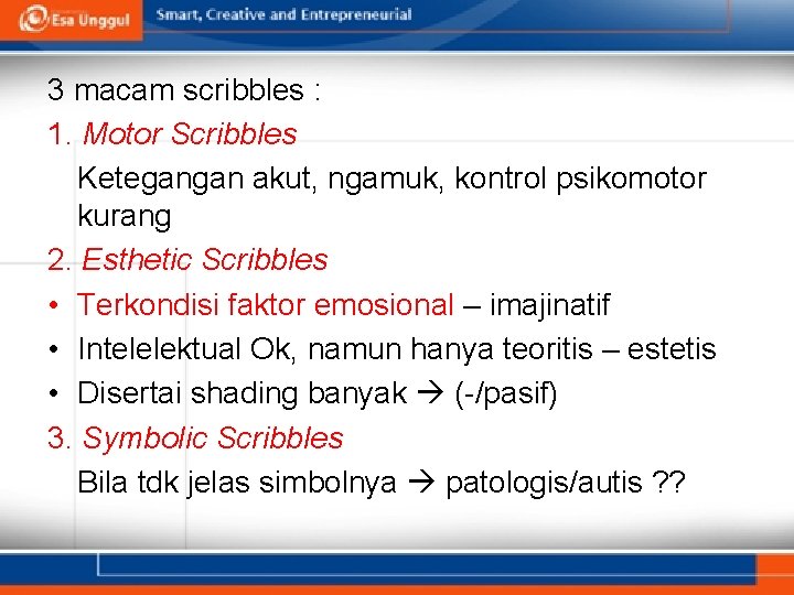 3 macam scribbles : 1. Motor Scribbles Ketegangan akut, ngamuk, kontrol psikomotor kurang 2.