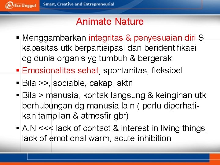 Animate Nature § Menggambarkan integritas & penyesuaian diri S, kapasitas utk berpartisipasi dan beridentifikasi