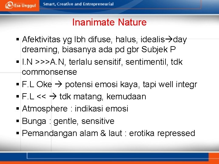 Inanimate Nature § Afektivitas yg lbh difuse, halus, idealis day dreaming, biasanya ada pd