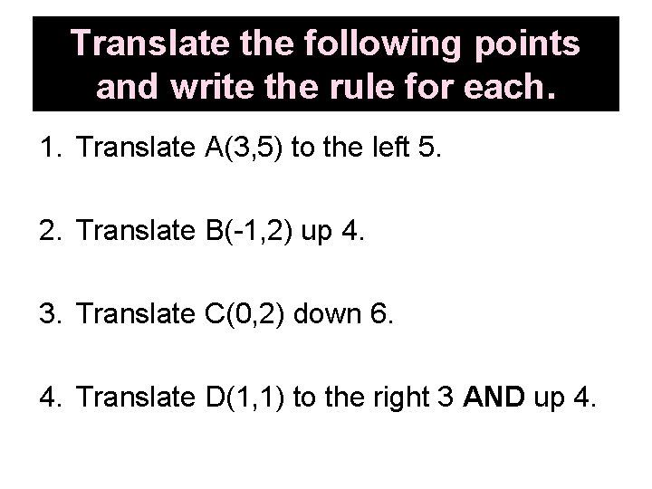 Translate the following points and write the rule for each. 1. Translate A(3, 5)