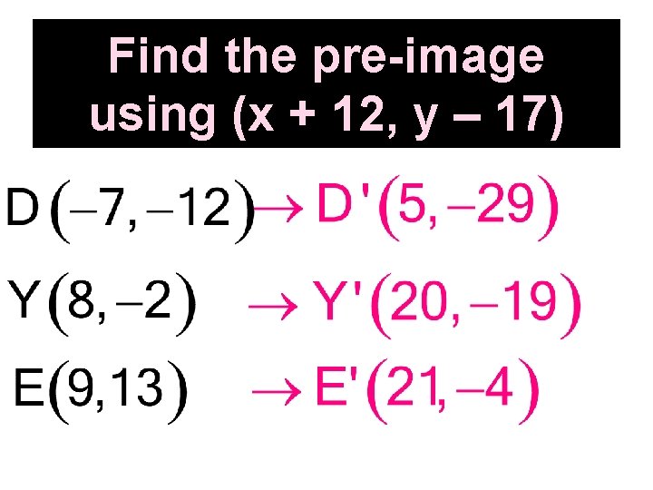 Find the pre-image using (x + 12, y – 17) 