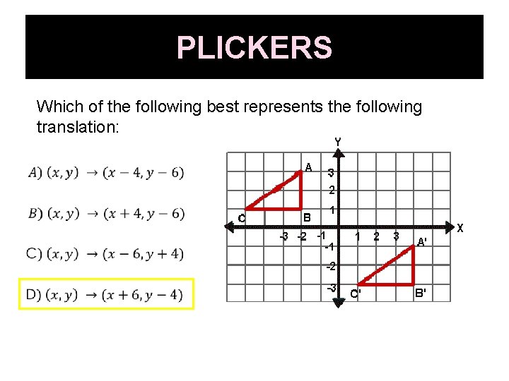 PLICKERS Which of the following best represents the following translation: 