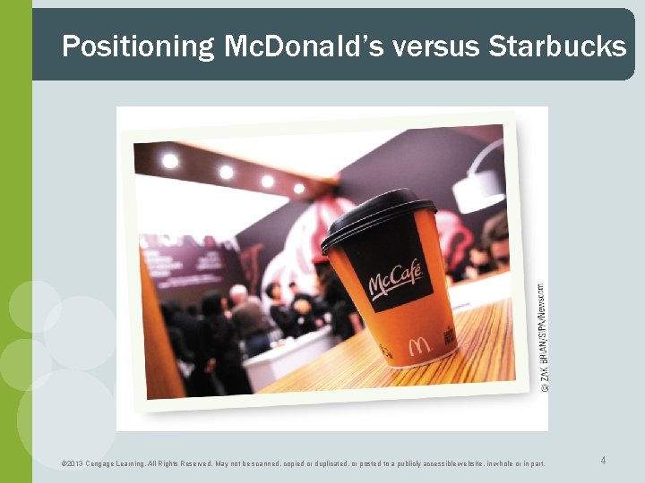 Positioning Mc. Donald’s versus Starbucks © 2013 Cengage Learning. All Rights Reserved. May not