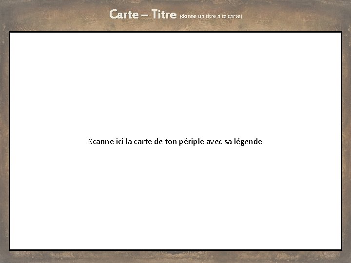 Carte – Titre (donne un titre à ta carte) Scanne ici la carte de