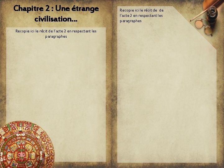 Chapitre 2 : Une étrange civilisation… Recopie ici le récit de l’acte 2 en