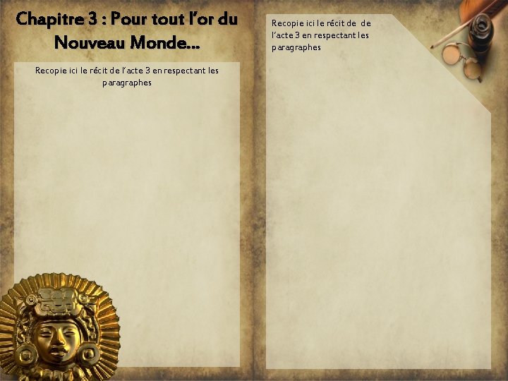 Chapitre 3 : Pour tout l’or du Nouveau Monde… Recopie ici le récit de