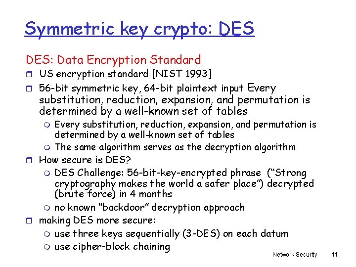 Symmetric key crypto: DES: Data Encryption Standard r US encryption standard [NIST 1993] Every