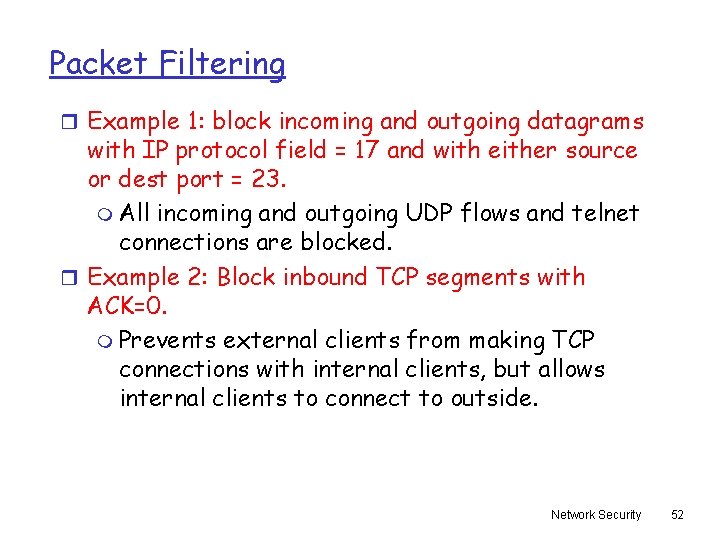 Packet Filtering r Example 1: block incoming and outgoing datagrams with IP protocol field