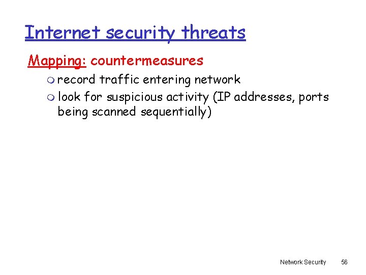 Internet security threats Mapping: countermeasures m record traffic entering network m look for suspicious