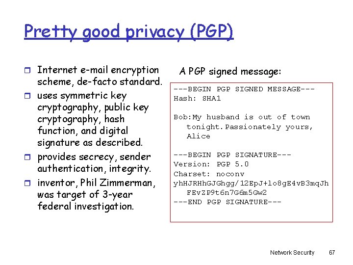 Pretty good privacy (PGP) r Internet e-mail encryption scheme, de-facto standard. r uses symmetric