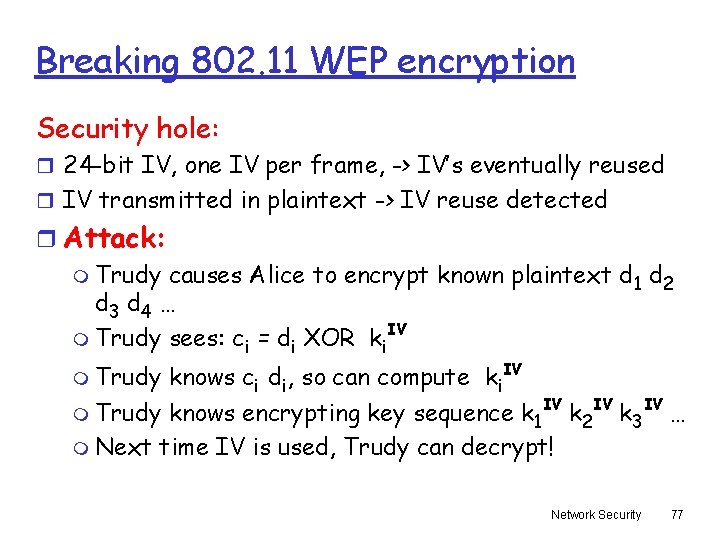 Breaking 802. 11 WEP encryption Security hole: r 24 -bit IV, one IV per