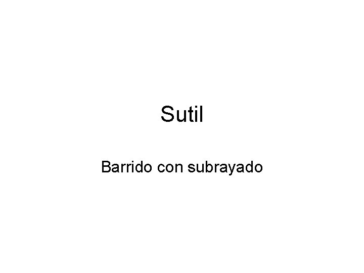 Sutil Barrido con subrayado 