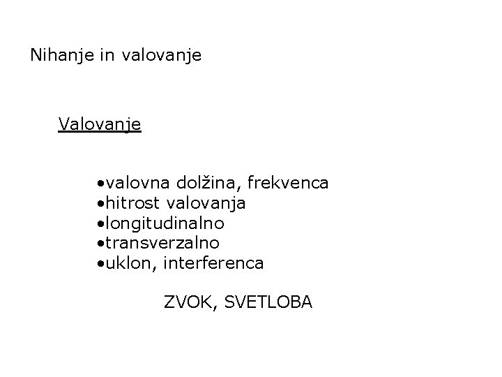 Nihanje in valovanje Valovanje • valovna dolžina, frekvenca • hitrost valovanja • longitudinalno •