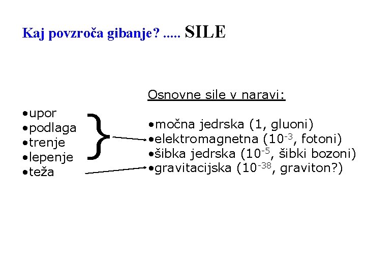 Kaj povzroča gibanje? . . . SILE • upor • podlaga • trenje •