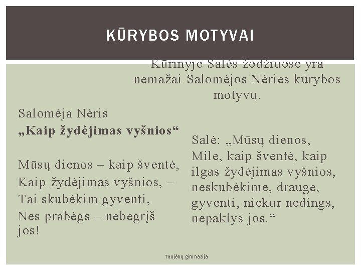 KŪRYBOS MOTYVAI Kūrinyje Salės žodžiuose yra nemažai Salomėjos Nėries kūrybos motyvų. Salomėja Nėris „Kaip