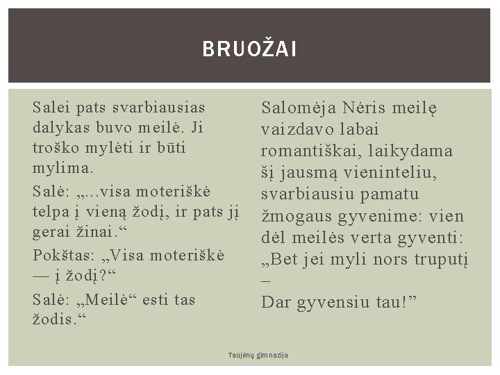 BRUOŽAI Salei pats svarbiausias dalykas buvo meilė. Ji troško mylėti ir būti mylima. Salė: