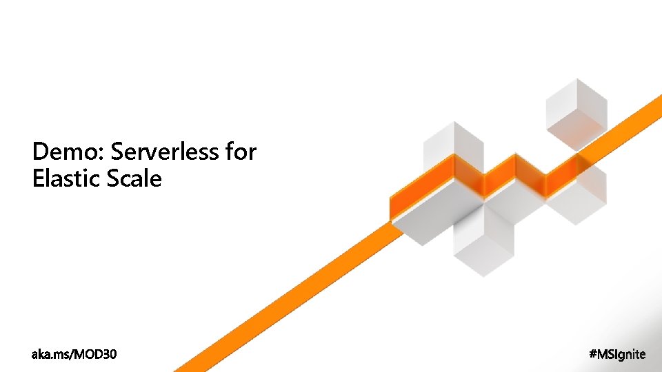 Demo: Serverless for Elastic Scale 