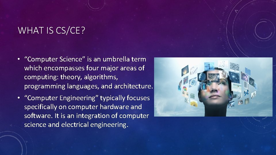 WHAT IS CS/CE? • “Computer Science” is an umbrella term which encompasses four major