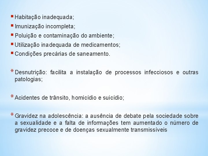 § Habitação inadequada; § Imunização incompleta; § Poluição e contaminação do ambiente; § Utilização