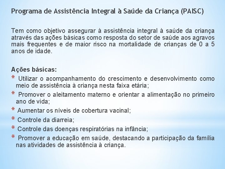 Programa de Assistência Integral à Saúde da Criança (PAISC) Tem como objetivo assegurar à