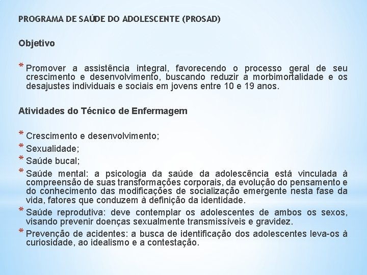 PROGRAMA DE SAÚDE DO ADOLESCENTE (PROSAD) Objetivo * Promover a assistência integral, favorecendo o