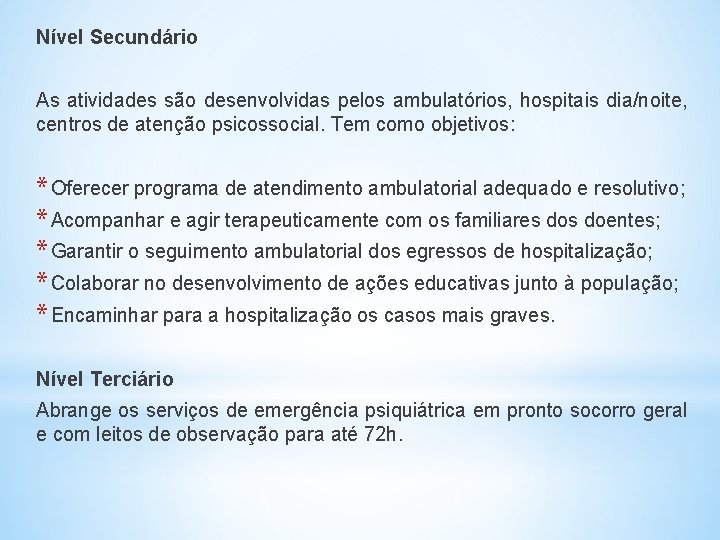 Nível Secundário As atividades são desenvolvidas pelos ambulatórios, hospitais dia/noite, centros de atenção psicossocial.